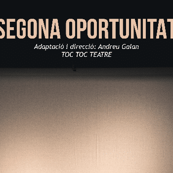 Segona oportunitat- Toc Toc Teatre