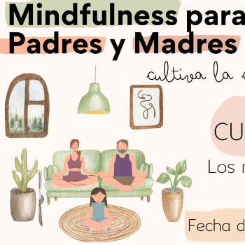 CURSO MINDFULNESS PARA PADRES - PRESENCIAL - 5 Miércoles de 18:00 a 20:00