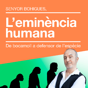 SENYOR BOHIGUES: L’EMINÈNCIA HUMANA – EDUARD BIOSCA