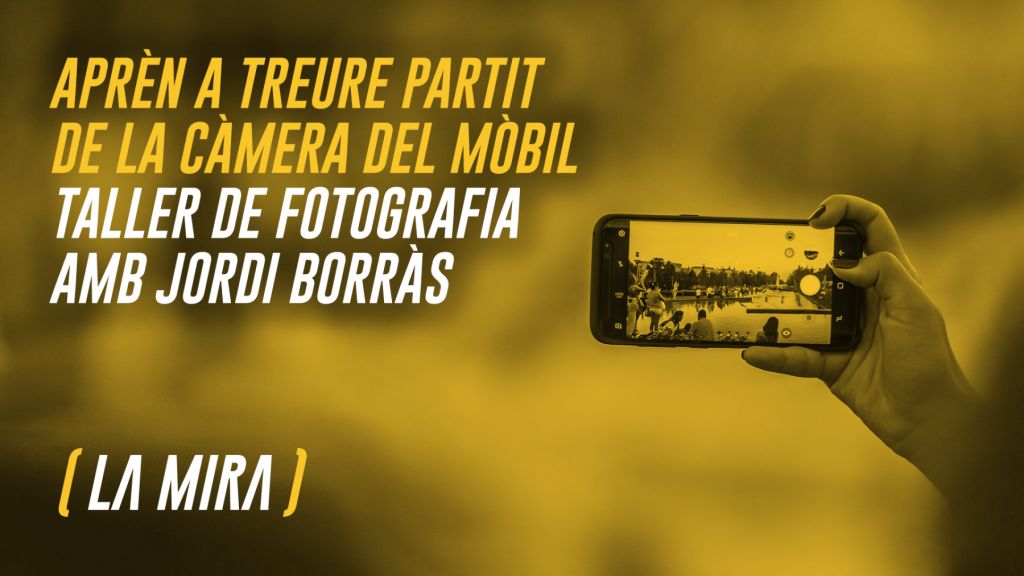 Aprèn a treure partit de la càmera del mòbil. Taller de fotografia amb Jordi Borràs