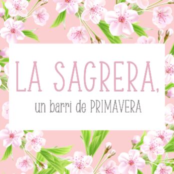 LA SAGRERA, un barri de PRIMAVERA: Presentació dels actes