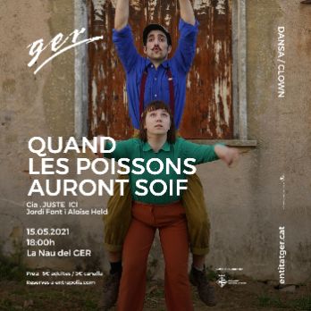 QUAND LES POISSONS AURONT SOIF (Cia. JUSTE ICI - Jordi Font i Aloîse Held)