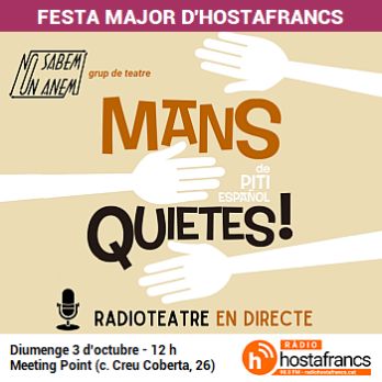 Festa Major d'Hostafrancs. Radioteatre en directe: 'Mans quietes'. Grup teatral 'No sabem on anem'