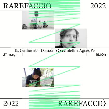 RAREFACCIÓ 2022 | Ex Continent + Demetrio Cecchitelli + Agnès Pe