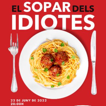 EL SOPAR DELS IDIOTES - 22 JUNY - 20H