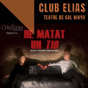 HE MATAT UN TIO al Club Elias del Teatre de Cal Ninyo