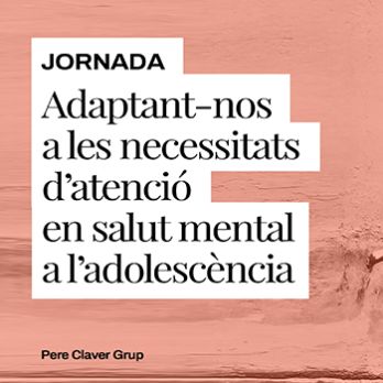 Jornada “Adaptant-nos a les necessitats d’atenció en salut mental a l’adolescència"