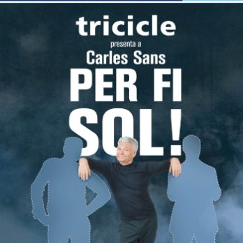 TRICICLE presenta a CARLES SANS : " PER FI SOL ! "