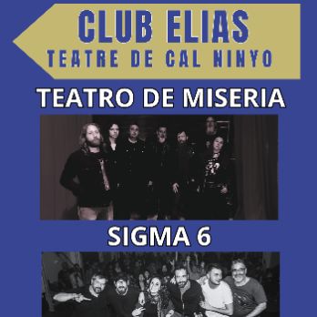 Concert de Teatro de Miseria + Sigma 6 al Club Elias de Cal Ninyo