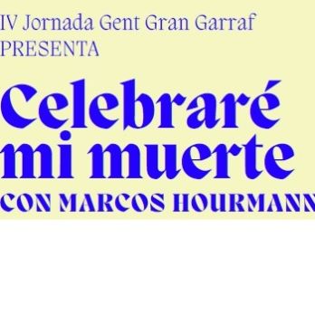 CELEBRARÉ MI MUERTE con Marcos Hourmann