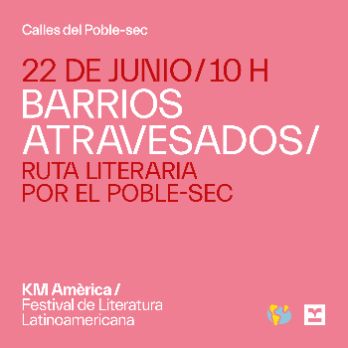 Barrios atravesados. Ruta literaria por el Poble Sec.   | KM Amèrica 2024