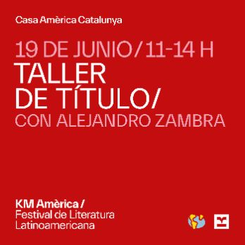 Taller de título con Alejandro Zambra  | KM Amèrica 2024