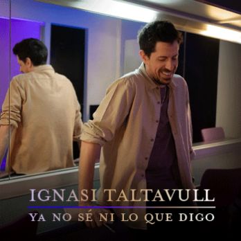 Ignasi Taltavull - Ya no sé ni lo que digo