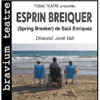 ESPRIN BREIQUER (Espring Breaker) de Saúl Enríquez - Companyia Estable del Baix Camp - TEBAC